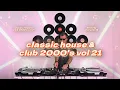 Download Lagu Classic House \u0026 Club 2000's Vol 21 - Dj Set - Old School Mix