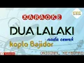 Lagu DUA LALAKI'VERSI KOPLO BAJIDOR 'KARAOKE (ARRY BATARA)