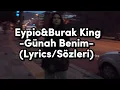 Eypio& Burak King -Günah Benim- (Lyrics/Sözleri)