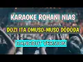 KARAOKE DOZI ITA OMUSO-MUSO DÖDÖDA || LAGU ROHANI NIAS
