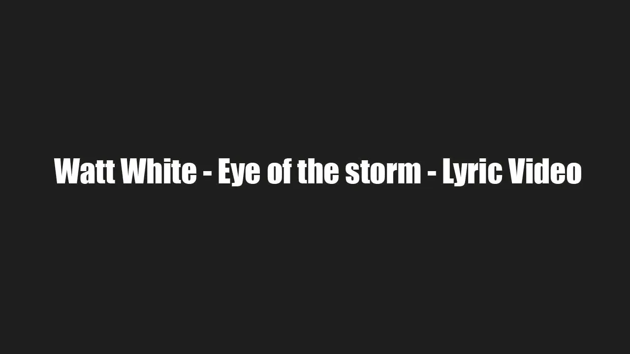 Watt White - Eye of the storm - Lyric