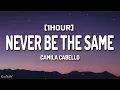 Download Lagu Camila Cabello - Never Be The Same (Lyrics) [1HOUR]