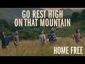 Home Free - Go Rest High On That Mountain