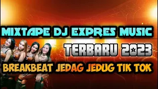 mixtape dj expres musik terbaru 2023 dj breakbeat jedag jedug tik tok terbaru 2023