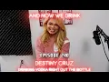 And Now We Drink Episode 240 with Destiny Cruz