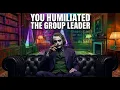 YOU HUMILIATED THE GROUP LEADER THEIR FOLLOWERS NEVER SAW IT COMING