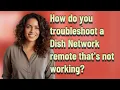 How do you troubleshoot a Dish Network remote that s not working