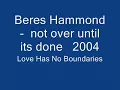 Beres Hammond    not over until its done   2004