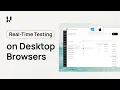 Real-Time Testing on Desktop Browsers