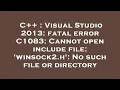 C Visual Studio 2013 fatal error C1083 Cannot open include file winsock2 h No such file or