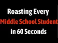 Roasting Every Middle School Student in 60 Seconds