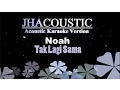 Download Lagu Noah - Tak Lagi Sama (Acoustic Karaoke Version)