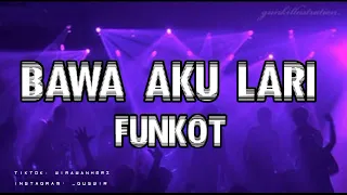 dj bawa aku lari funkot remix