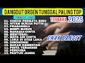 LAGU DANGDUT ORGEN TUNGGAL PALING TOP FULL BASS TERBARU 2025 FULL ALBUM SUPER ENAK DANGDUT ELECTONE