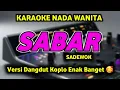 Lagu SABAR Karaoke Sadewok Nada Cewek - SABAR Karaoke Koplo Nada Wanita