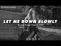 Let Me Down Slowly | Sad Love Songs For Broken Hearts | This Playlist Will Make You Cry At 3 am