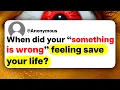 When did your something is wrong feeling save your life
