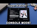 SuperStation One - Console Mode Dev Blog