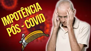 IMPOTENCIA POS COVID : ENTENDA COMO O CORONAVÍRUS PODE CAUSAR A DISFUNÇÃO ERÉTIL