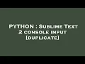 PYTHON Sublime Text 2 console input