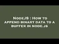 NodeJS How to append binary data to a buffer in node js