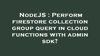 NodeJS Perform firestore collection group query in cloud functions with admin sdk