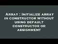 Array Initialize array in constructor without using default constructor or assignment