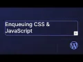Enqueuing CSS and JavaScript