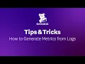 How to Generate Metrics from Logs Datadog Tips Tricks