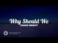 CHASE WRIGHT - Why Should We (Lyrics)