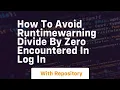 how to avoid runtimewarning divide by zero encountered in log in