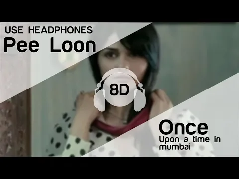 Download MP3 Pee Loon 8D Audio Song - Once Upon A Time in Mumbai (Emraan Hashmi | Prachi Desai |  Mohit Chauhan)