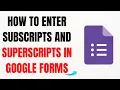 How to Enter Subscripts and Superscripts in Google Forms - Full Guide