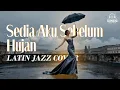 Lagu IDGITAF - SEDIA AKU SEBELUM HUJAN (Latin Jazz Version | AI Cover) by #Sunziq
