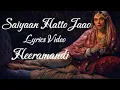 Saiyaan Hatto Jaao Lyrics video। Heeramandi। Aditi Rao Hydari। Sanjay Leela Bhansali।
