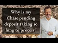Why is my Chase pending deposit taking so long to process