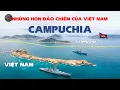 Lagu CAMPUCHIA ĐÒI PHÚ QUỐC, VÀ NHỮNG HÒN ĐẢO CAMPUCHIA CHIẾM CỦA VIỆT NAM HIỆN RA SAO