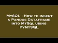 MySQL How to insert a Pandas Dataframe into MySql using PyMySQL