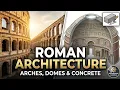 Roman Architecture Explained Arches Domes Concrete Engineering Marvels
