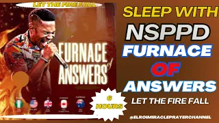SLEEP WITH NSPPD FURNACE OF ANSWERS PRAYER 6 HOURS LET THE FIRE FALL PASTOR JERRY EZE