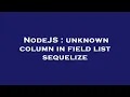 NodeJS unknown column in field list sequelize