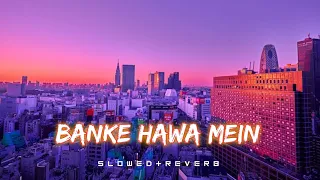 banke hawa mein slowed reverb altamash faridi sad song slowed music world