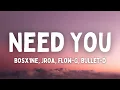 Download Lagu Bosx1ne, JRoa, Flow-G, Bullet-D - Need You (Lyrics) (TikTok Song) | I just want your body, body