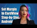 How to Set Margin Programmatically in Android CardView A Step-by-Step Guide