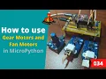 034 - MicroPython TechNotes DC Motors Gear Motor and Fan Motor