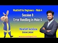 Session 8 MULE 4 ERROR HANDLING 3 SIMPLE RULES TO UNDERSTAND COMPLETE ERROR HANDLING MULESOFT