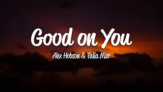 Alex Hobson - Good On You (Lyrics) ft. Talia Mar