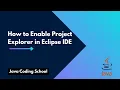 How to Enable Project Explorer in Eclipse IDE