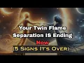 Your Twin Flame Separation IS Ending Now 5 Signs It s Over