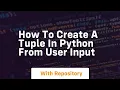 how to create a tuple in python from user input